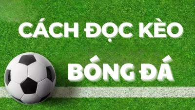 Hướng dẫn đọc kèo bóng đá giúp tăng tỷ lệ thắng lên đến 70%