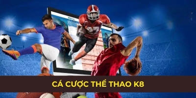 K8 - Nhà cái cá cược trực tuyến số 1 hàng đầu tại Việt Nam